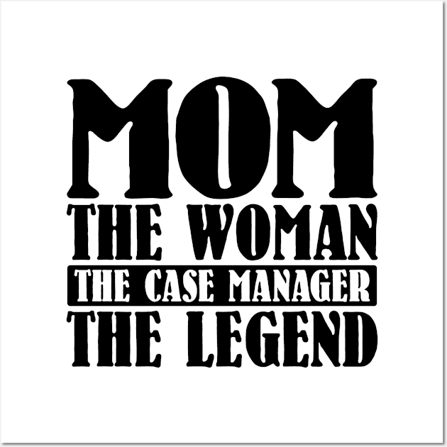 Mom The Woman The Case Manager The Legend Wall Art by colorsplash